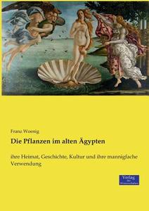 Die Pflanzen im alten Ägypten di Franz Woenig edito da Verlag der Wissenschaften