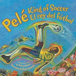 Pele, King of Soccer/Pele, El Rey del Futbol: Bilingual Spanish-English di Monica Brown edito da RAYO