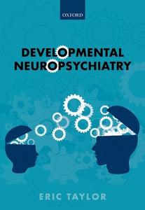 Developmental Neuropsychiatry di Eric Taylor edito da Oxford University Press