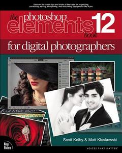 The Photoshop Elements 12 Book for Digital Photographers di Scott Kelby, Matt Kloskowski edito da PEACHPIT PR