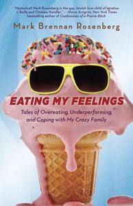 Eating My Feelings di Mark Rosenberg edito da Random House Usa Inc