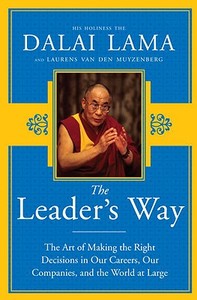 The Leader's Way: The Art of Making the Right Decisions in Our Careers, Our Companies, and the World at Large di Dalai Lama, Lauren Van Den Muyzenberg edito da Broadway Business