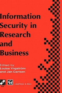 Information Security in Research and Business di Louise Yngstrom, J. Carlsen edito da Springer US