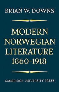 Modern Norwegian Literature, 1860-1918 di Brian W. Downs edito da Cambridge University Press