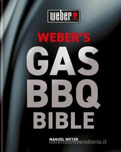 Weber's Gas Barbecue Bible di Manuel Weyer edito da Octopus Publishing Group