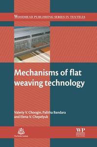Mechanisms of Flat Weaving Technology di Valeriy V. Choogin, Palitha Bandara, Elena V. Chepelyuk edito da WOODHEAD PUB