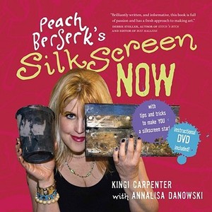 Peach Berserk's Silkscreen Now [With DVD] di Kingi Carpenter edito da Peach Berserk