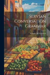Servian Conversation Grammar di Petrovitch Woïslav M edito da LEGARE STREET PR