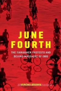 June Fourth: The Tiananmen Protests and Beijing Massacre of 1989 di Jeremy Brown edito da CAMBRIDGE
