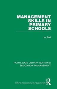 Management Skills in Primary Schools di Les Bell edito da Taylor & Francis Ltd