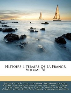 Histoire Literaire De La France, Volume di Joseph Victor Le Clerc, Paul Meyer, Barthlemy Haurau edito da Nabu Press