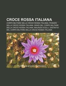 Croce Rossa Italiana: Corpo Militare Del di Fonte Wikipedia edito da Books LLC, Wiki Series