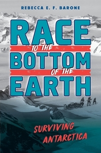 Races to the Bottom of the Earth: Surviving Antarctica di Rebecca E. F. Barone edito da HENRY HOLT