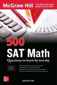 500 SAT Math Questions to Know by Test Day, Third Edition di Inc Anaxos edito da MCGRAW HILL BOOK CO