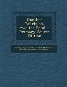 Goethe-Jahrbuch, Zweiter Band di Ludwig Geiger, Goethe-Gesellschaft (Weimar, Thuringia edito da Nabu Press