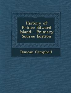 History of Prince Edward Island di Duncan Campbell edito da Nabu Press