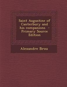 Saint Augustine of Canterbury and His Companions - Primary Source Edition di Alexandre Brou edito da Nabu Press