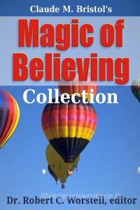 Magic of Believing Collection di Robert C. Worstell, Claude M. Bristol edito da Lulu.com