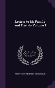 Letters To His Family And Friends Volume 1 di Robert Louis Stevenson, Sidney Colvin edito da Palala Press