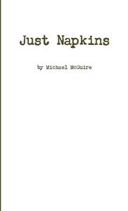 Just Napkins di Michael Mcguire edito da Lulu.com