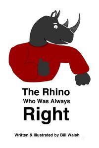 The Rhino Who Was Always Right di Bill Walsh edito da Blurb
