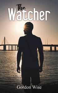 The Watcher di Gordon Wise edito da Austin Macauley Publishers