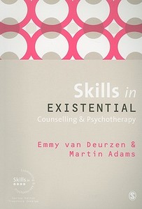 Skills In Existential Counselling And Psychotherapy di Martin Adams, Emmy Van Deurzen edito da Sage Publications Ltd