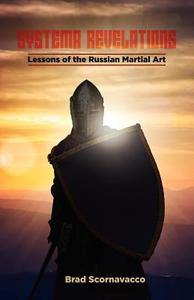Systema Revelations: Lessons of the Russian Martial Art di Brad Scornavacco edito da OUTSKIRTS PR