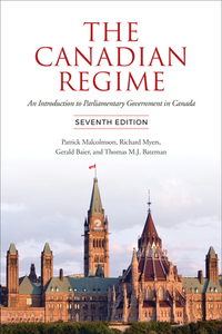 The Canadian Regime: An Introduction to Parliamentary Government in Canada di Patrick Malcolmson, Richard Myers, Gerald Baier edito da UNIV OF TORONTO PR