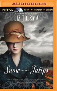 Snow on the Tulips di Liz Tolsma edito da Thomas Nelson on Brilliance Audio
