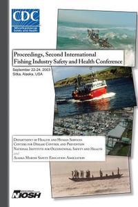 Proceedings of the Second International Fishing Industry Safety and Health Conference di Department of Health and Human Services, Centers for Disease Cont And Prevention, National Institute Fo Safety and Health edito da Createspace