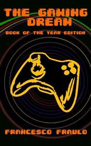 The Gaming Dream: Book of the Year Edition di MR Francesco Fraulo edito da Createspace