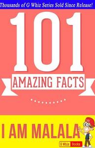 I Am Malala - 101 Amazing Facts: Fun Facts & Trivia Tidbits di G. Whiz edito da Createspace