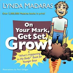 On Your Mark, Get Set, Grow!: A "what's Happening to My Body?" Book for Younger Boys di Lynda Madaras, Paul Gilligan edito da NEWMARKET PR