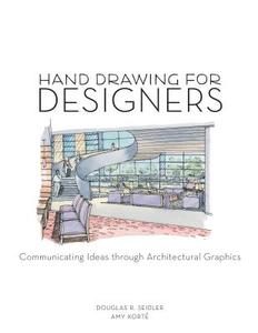 Hand Drawing for Designers: Communicating Ideas Through Architectural Graphics di Amy Korte, Douglas R. Seidler edito da BLOOMSBURY 3PL