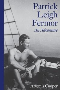 Patrick Leigh Fermor: An Adventure di Artemis Cooper edito da NEW YORK REVIEW OF BOOKS