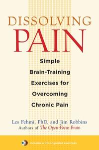 Dissolving Pain di Les Fehmi, Jim Robbins edito da Shambhala Publications Inc
