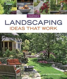 Landscaping Ideas that Work di Julie Moir Messervy edito da Taunton Press Inc