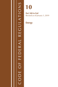 Code of Federal Regulations, Title 10 Energy 500-End, Revised as of January 1, 2019 di Office Of The Federal Register (U.S.) edito da Rowman & Littlefield