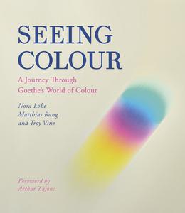 Seeing Colour: A Journey Through Goethe's World of Colour di Nora Lobe, Matthias Rang, Troy Vine edito da FLORIS BOOKS