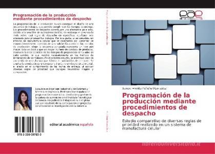 Programación de la producción mediante procedimientos de despacho di Sandra Armida Peñúñuri González edito da EAE