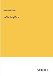 A Waiting Race di Edmund Yates edito da Anatiposi Verlag