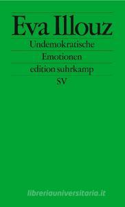Undemokratische Emotionen di Eva Illouz edito da Suhrkamp Verlag AG