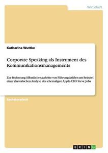 Corporate Speaking als Instrument des Kommunikationsmanagements di Katharina Wuttke edito da GRIN Publishing