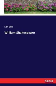 William Shakespeare di Karl Elze edito da hansebooks