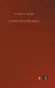 A Little Girl in Old Salem di Amanda M. Douglas edito da Outlook Verlag