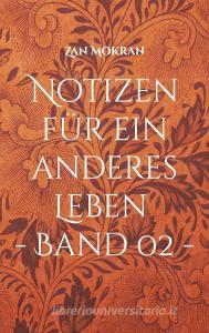 Notizen für ein anderes Leben - Band 02 - di Zan Mokran edito da Books on Demand
