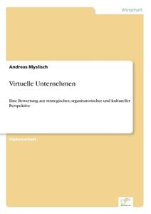 Virtuelle Unternehmen di Andreas Myslisch edito da Diplom.de