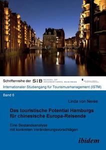 Das touristische Potential Hamburgs für chinesische Europa-Reisende. Eine Bestandsanalyse mit konkreten Veränderungsvors di Linda von Nerée edito da ibidem