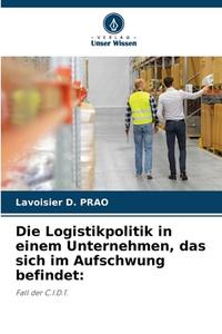 Die Logistikpolitik in einem Unternehmen, das sich im Aufschwung befindet: di Lavoisier D. Prao edito da Verlag Unser Wissen
